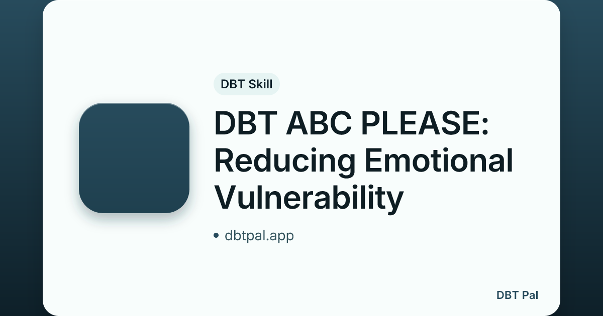 DBT ABC PLEASE: Reducing Emotional Vulnerability