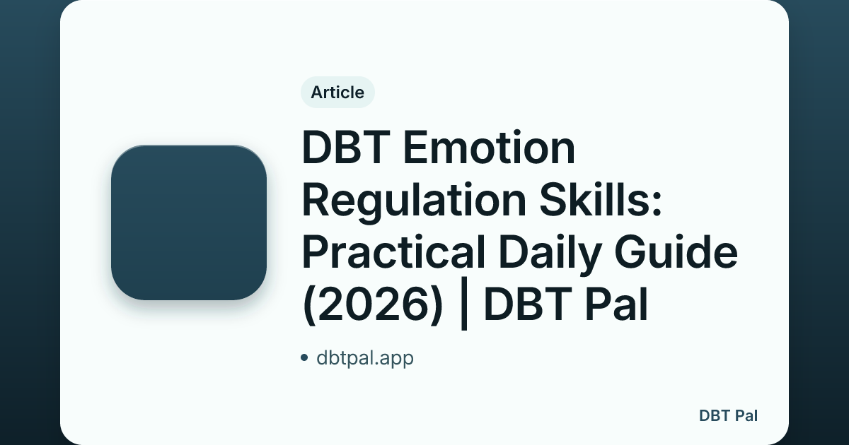 DBT Emotion Regulation Skills: Practical Daily Guide (2026) | DBT Pal
